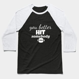 you better hit somebody Baseball T-Shirt